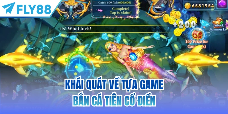 Khái quát về tựa game bắn cá tiên cổ điển