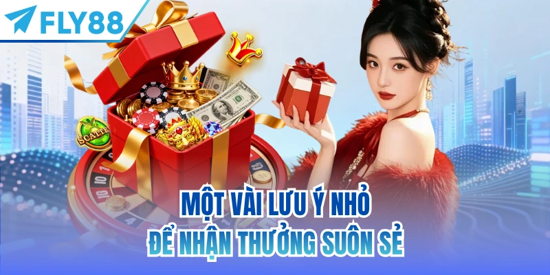 Một vài lưu ý nhỏ để nhận thưởng suôn sẻ
