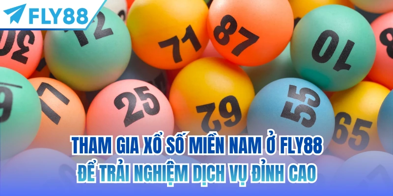 Tham gia xổ số miền Nam ở FLY88 để trải nghiệm dịch vụ đỉnh cao